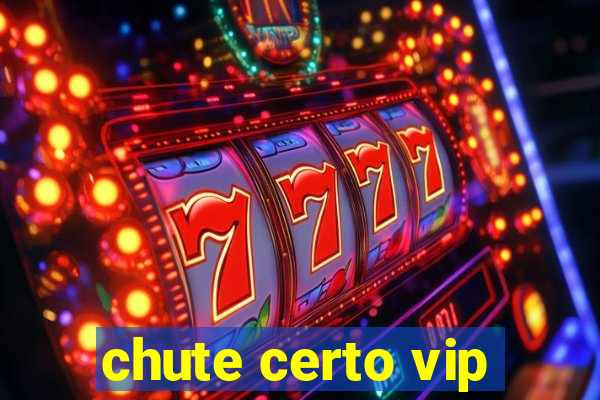 chute certo vip